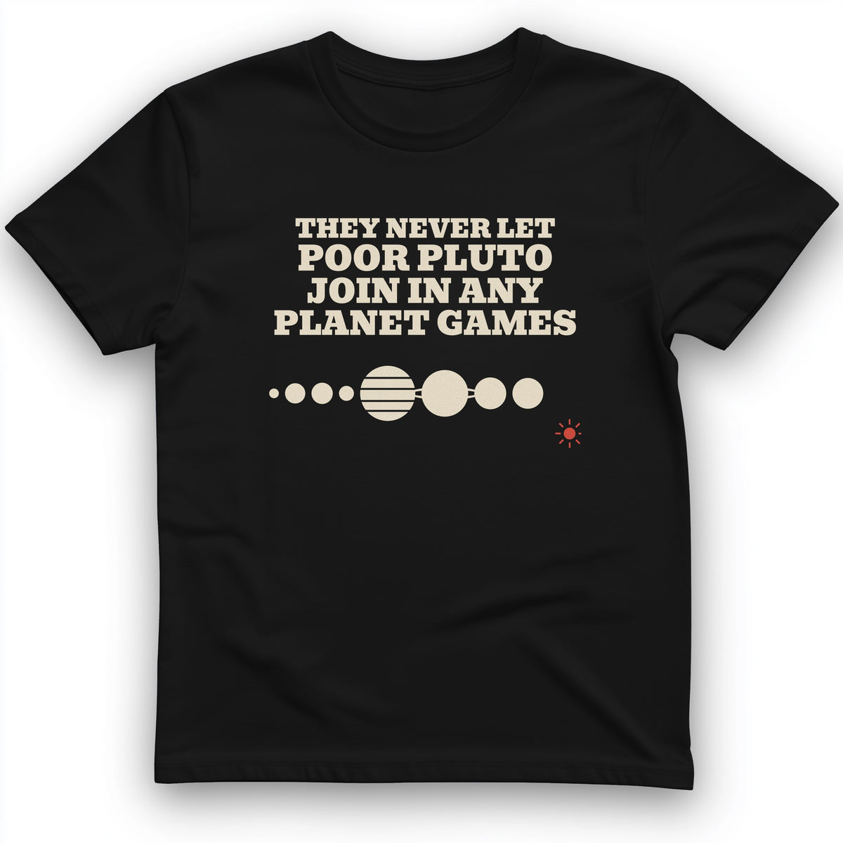 Pluto Never Let Join In Any Planet Games T-Shirt