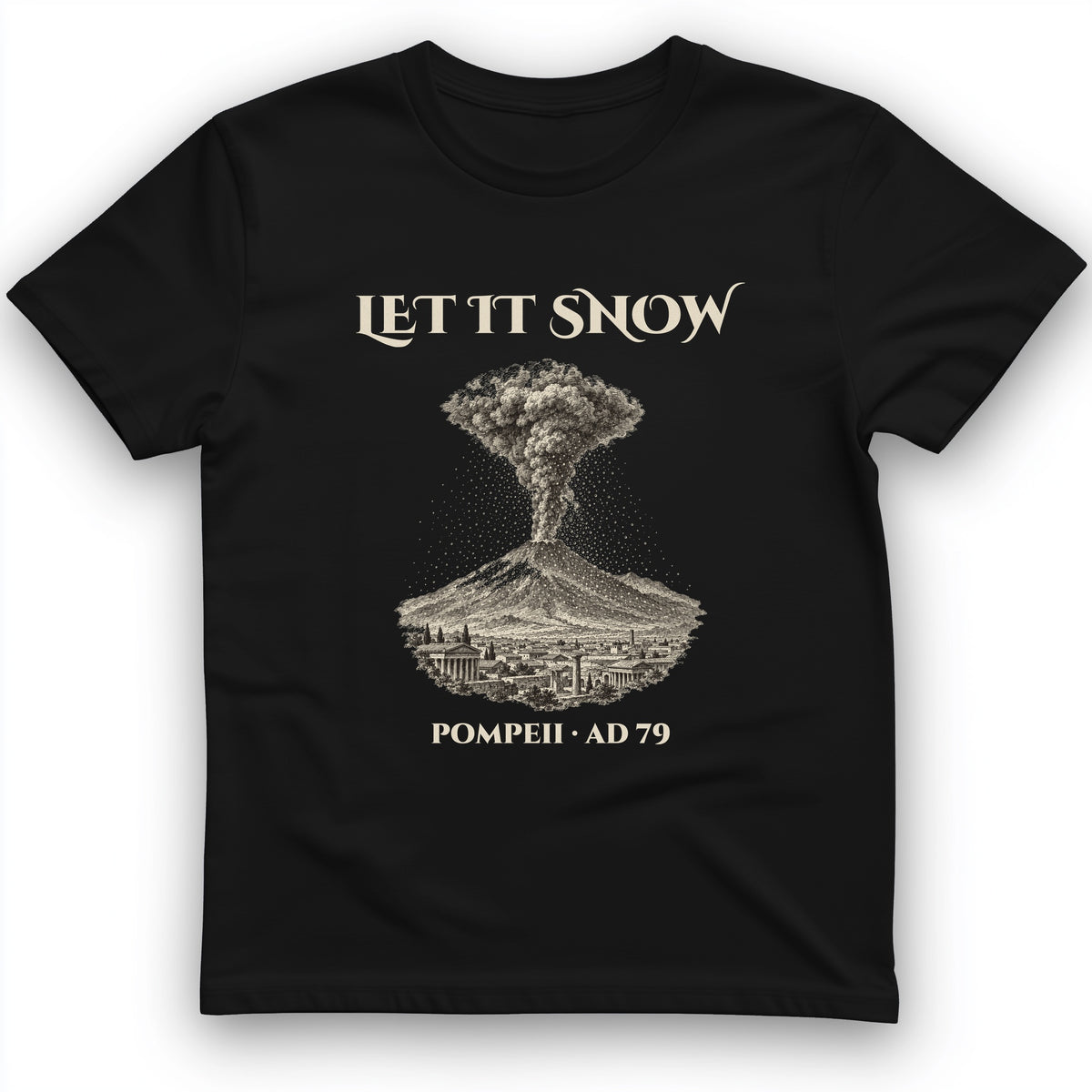 Pompeii Let It Snow AD 79 T-Shirt