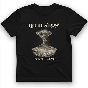 Pompeii Let It Snow AD 79 T-Shirt