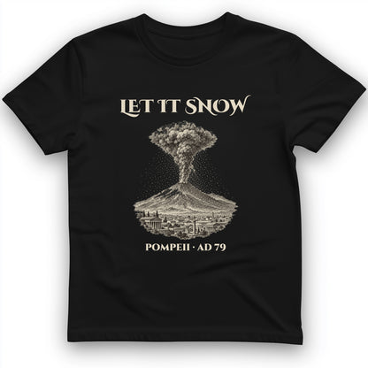 Pompeii Let It Snow AD 79 T-Shirt