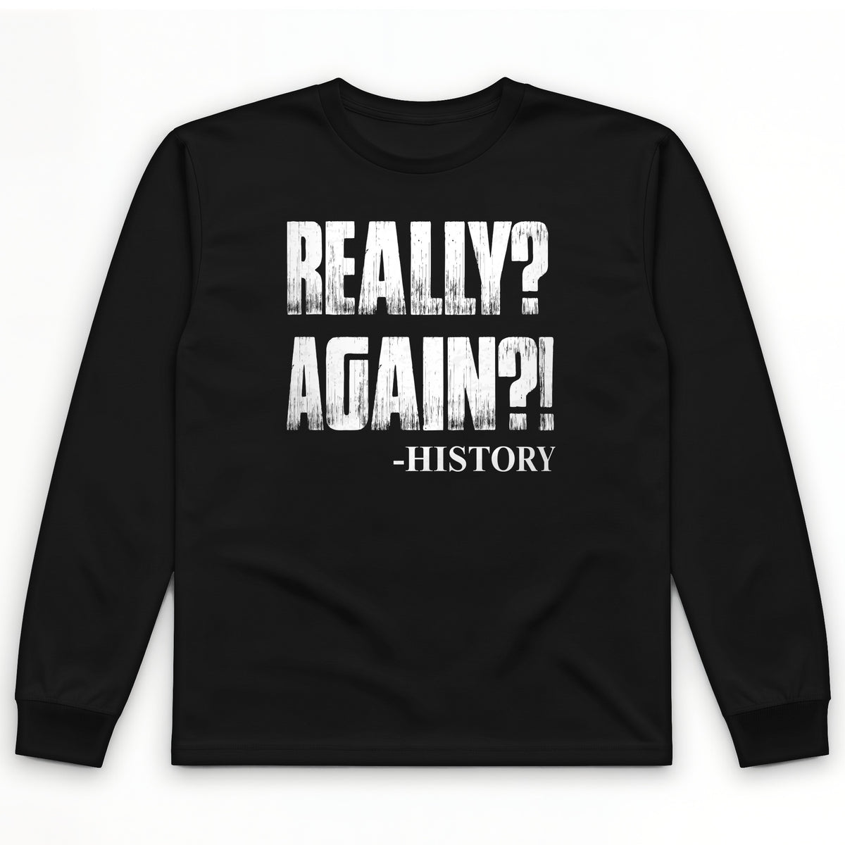 Really? Again? Long Sleeve T-Shirt