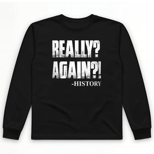 Really? Again? Long Sleeve T-Shirt