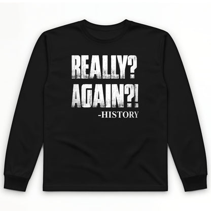 Really? Again? Long Sleeve T-Shirt