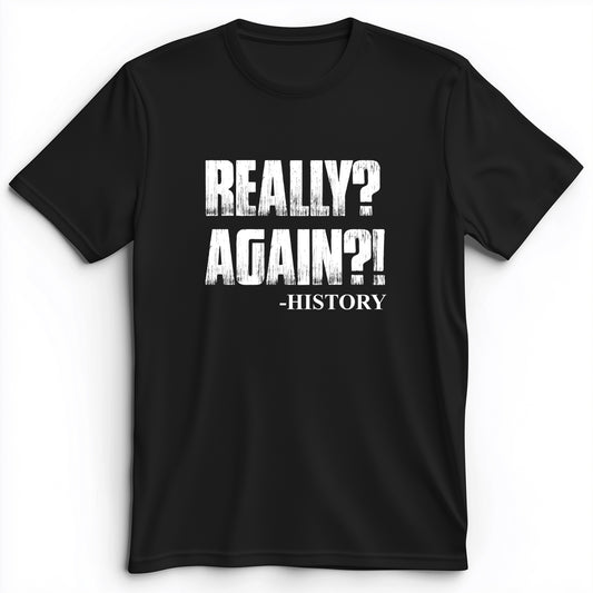 Really? Again? Premium Tee