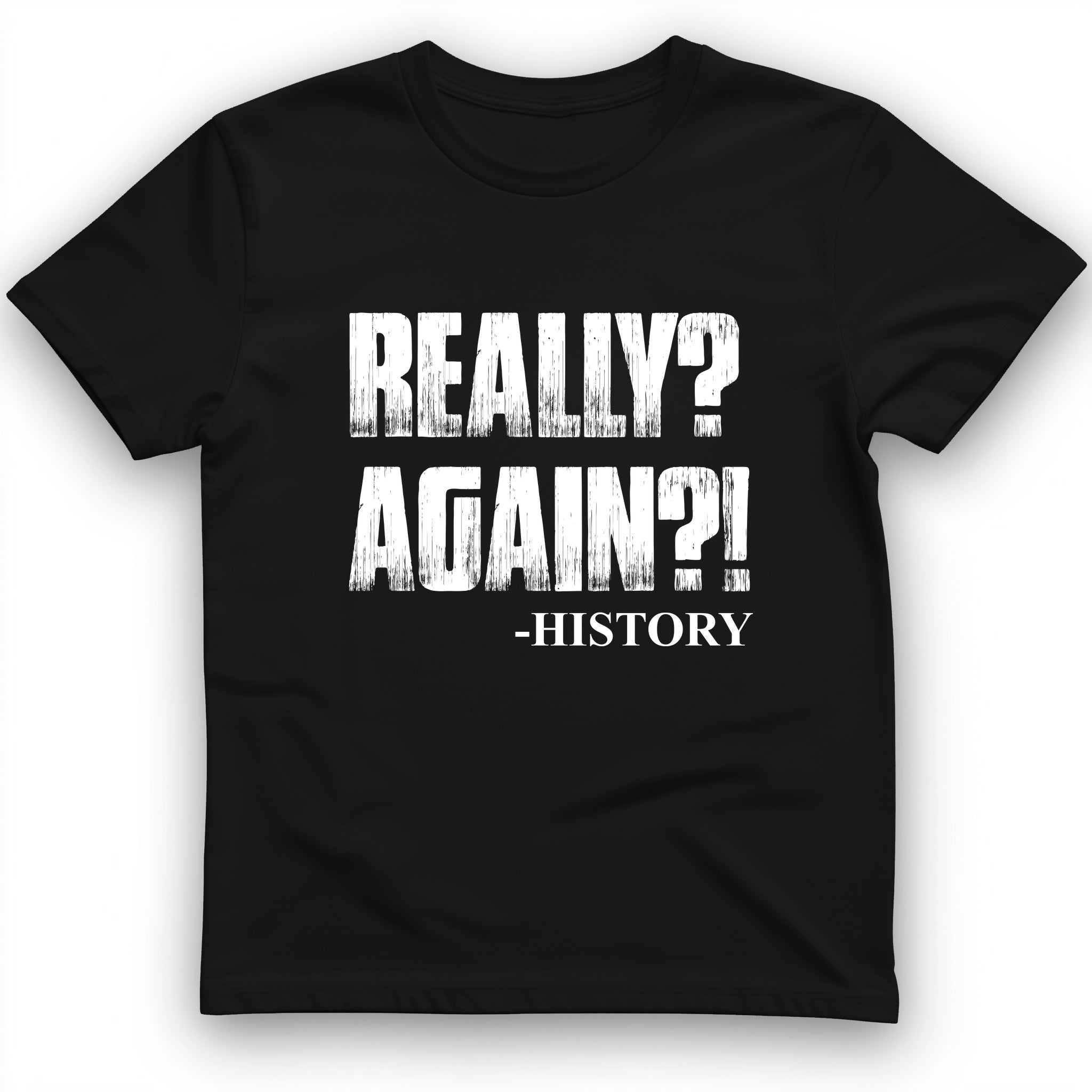 Really? Again? T-Shirt – HistoreeTees