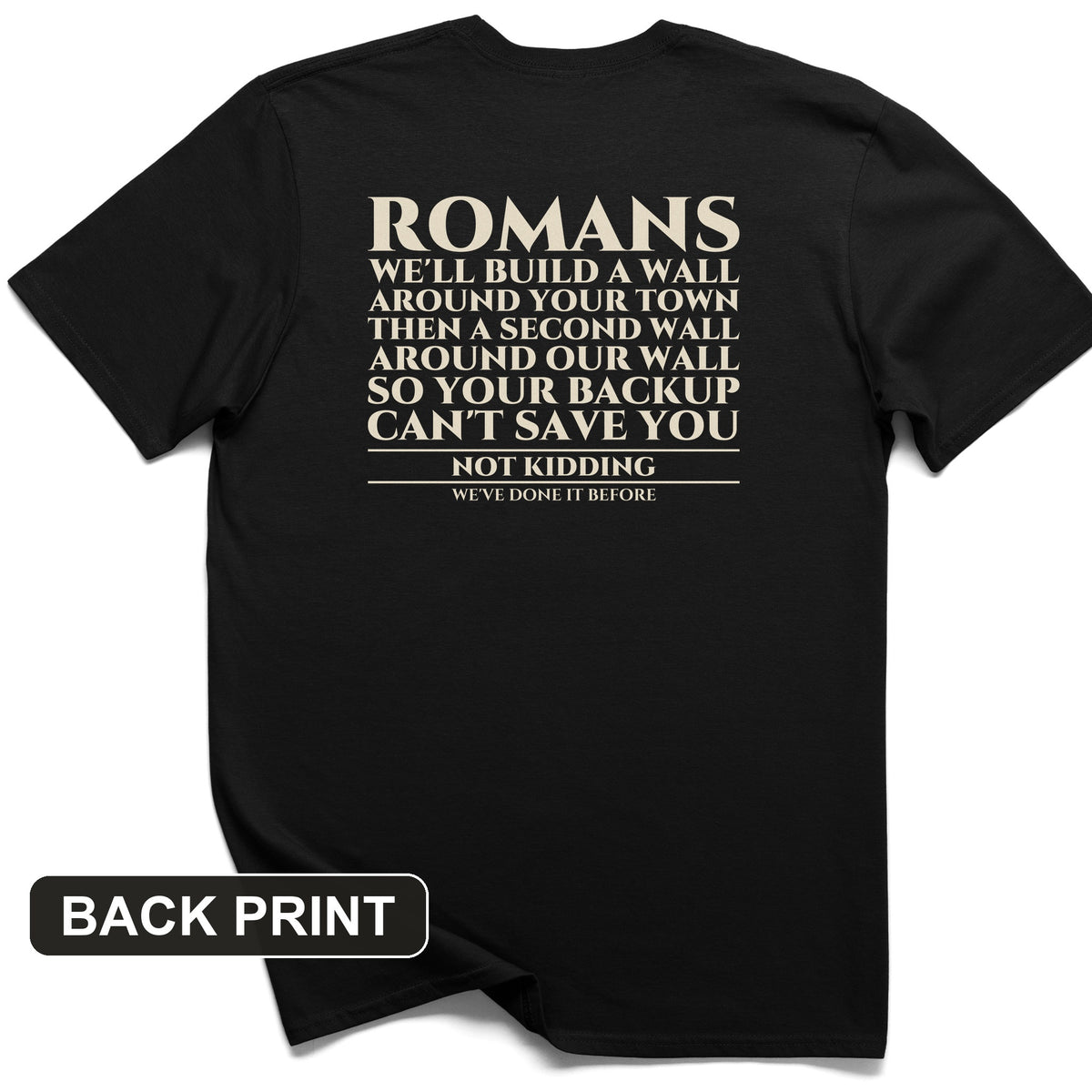 Romans Wall Around Your Wall Back Print T-Shirt