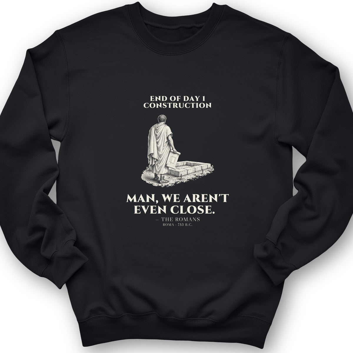 Rome Wasnt Built In A Day Sweatshirt