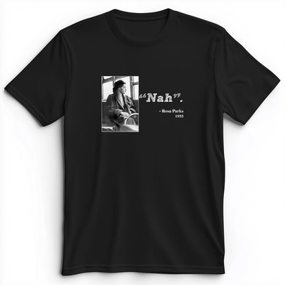 Rosa Parks "Nah" Premium Tee