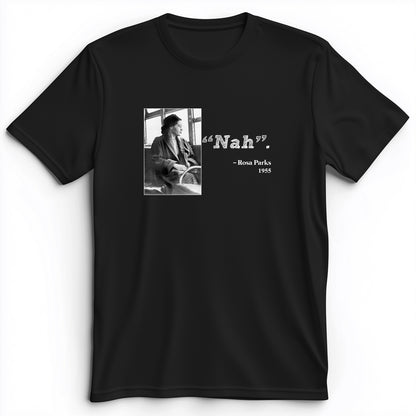 Rosa Parks "Nah" Premium Tee
