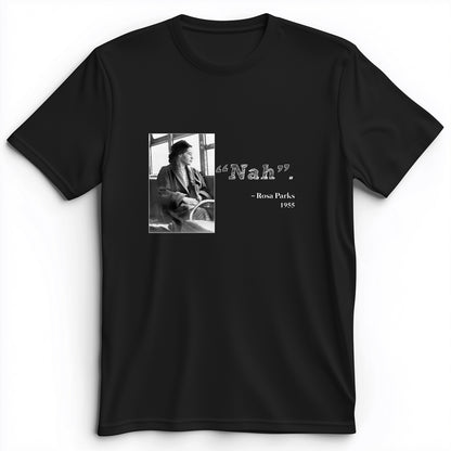 Rosa Parks "Nah" Premium Tee