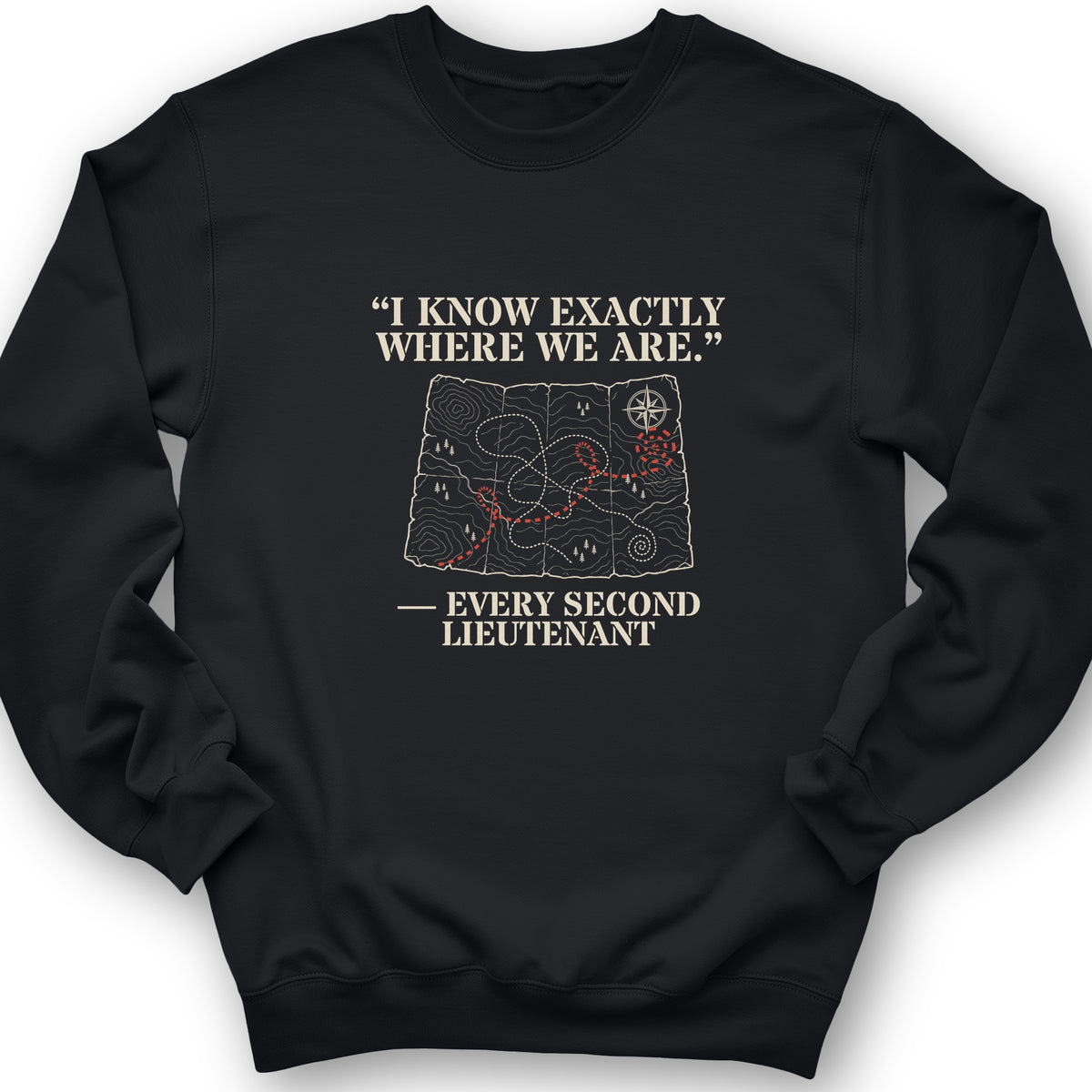 Second Lieutenant I Know Exactly Where We Are Crewneck