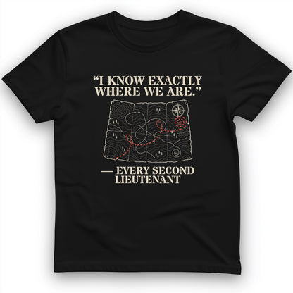 Second Lieutenant I Know Exactly Where We Are T-Shirt