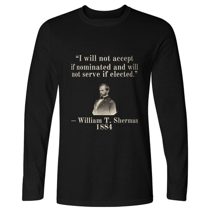 Sherman Will Not Serve If Elected Long Sleeve T-Shirt