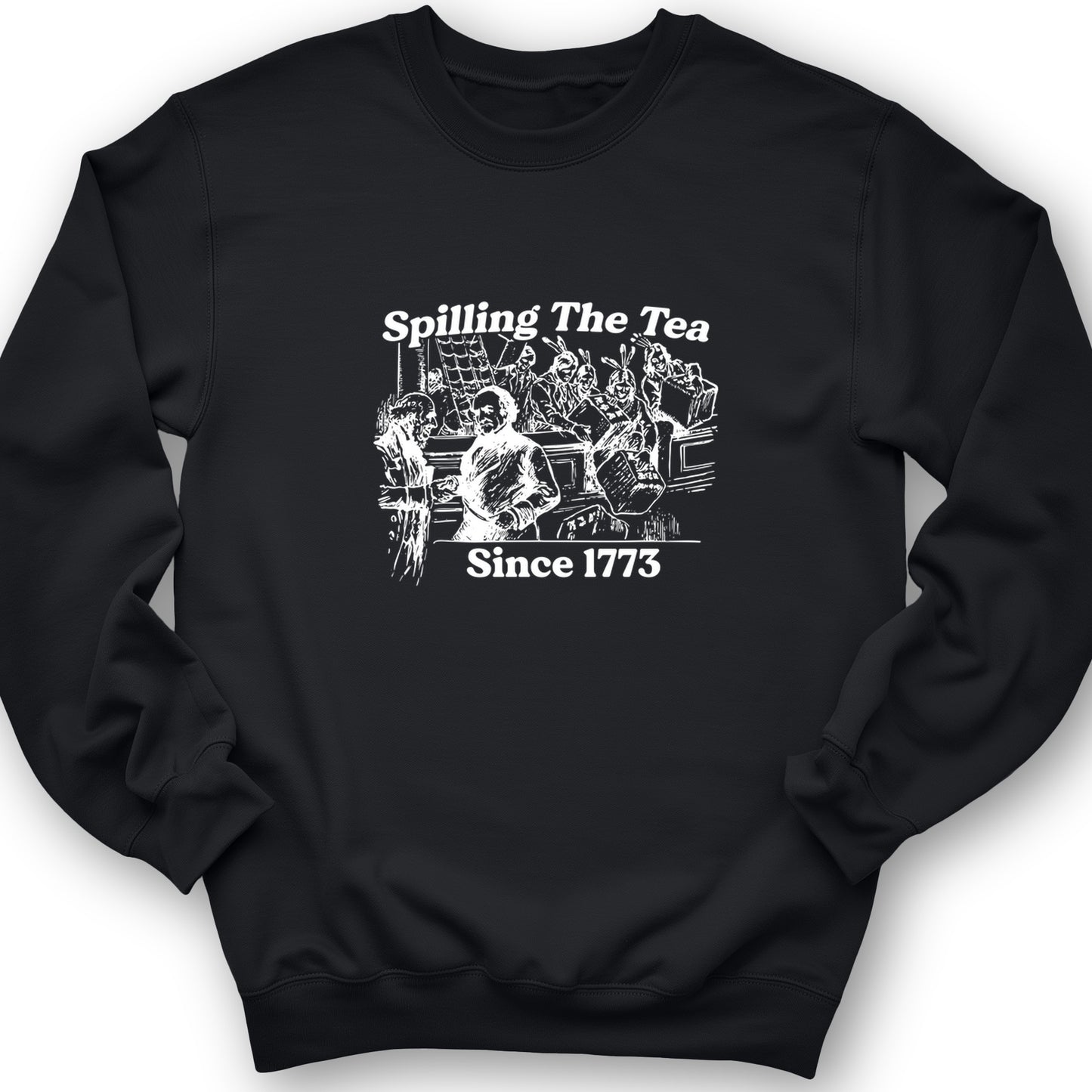 Spilling The Tea Since 1773 Crewneck
