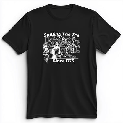 Spilling The Tea Since 1773 Premium Tee