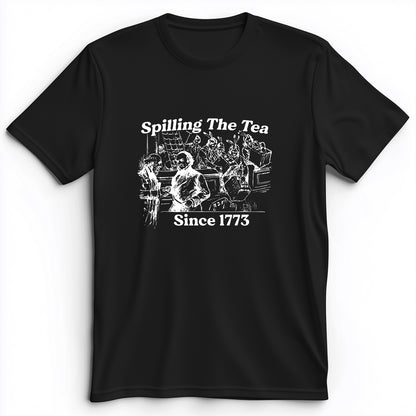 Spilling The Tea Since 1773 Premium Tee