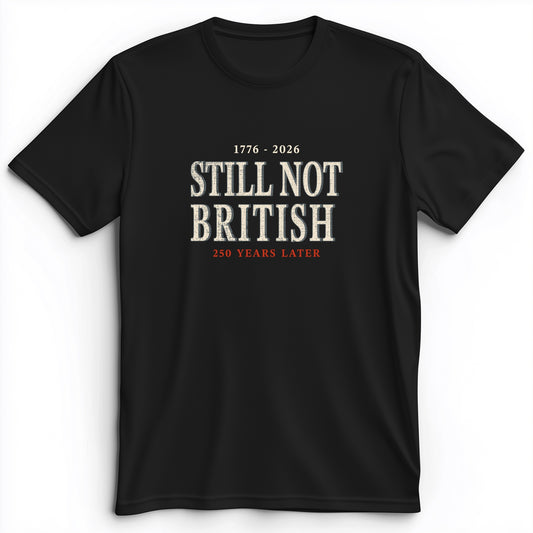 Still Not British Premium Tee