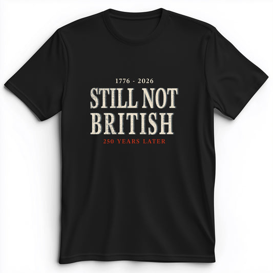 Still Not British Premium Tee