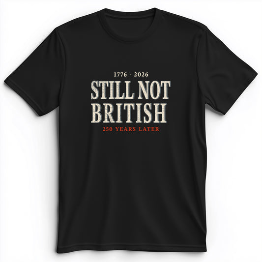 Still Not British Premium Tee