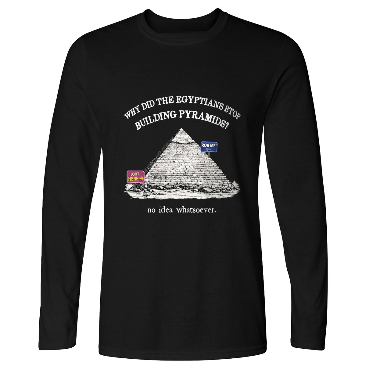 Stop Building Pyramids Long Sleeve T-Shirt
