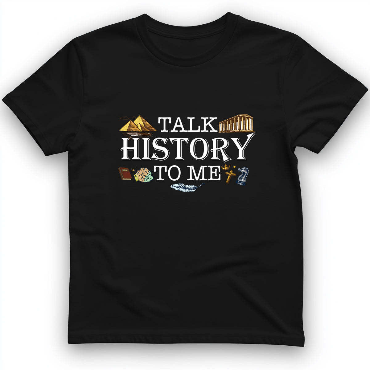 Talk History To Me T-Shirt