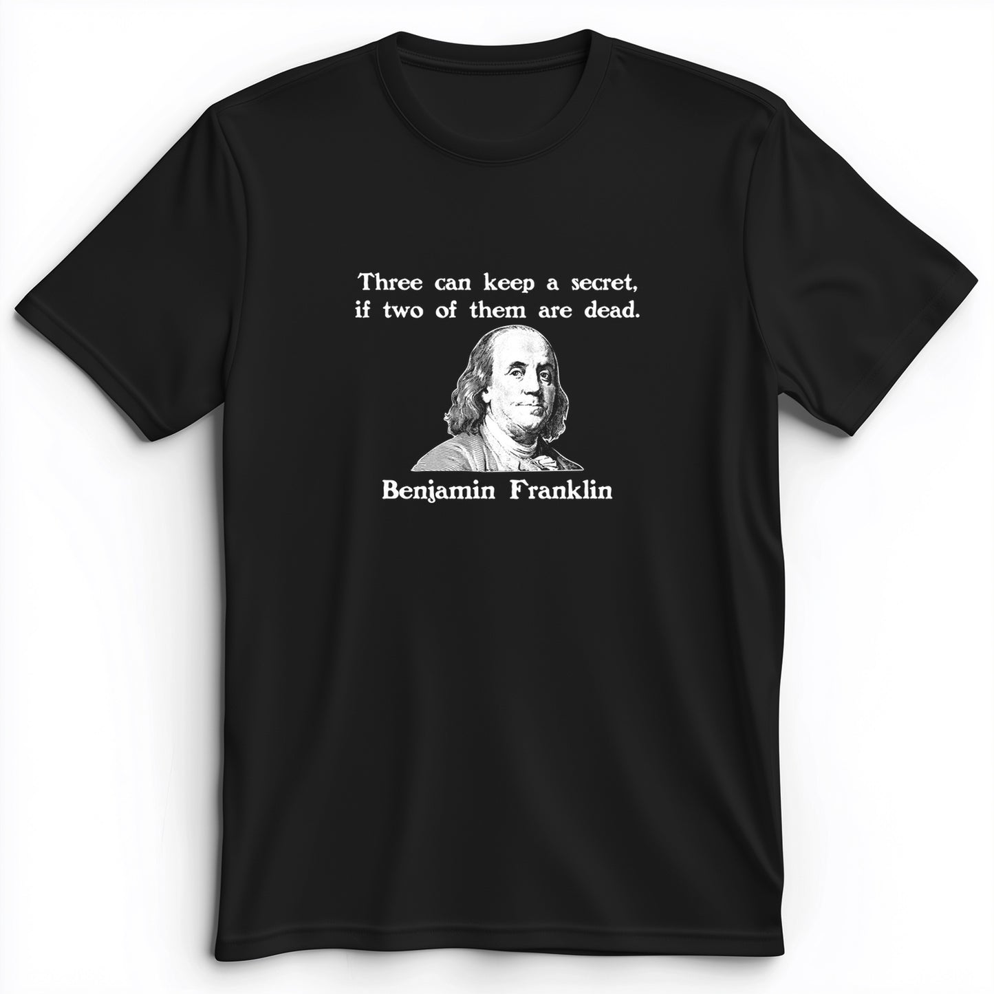 Three Can Keep A Secret Ben Franklin Premium Tee