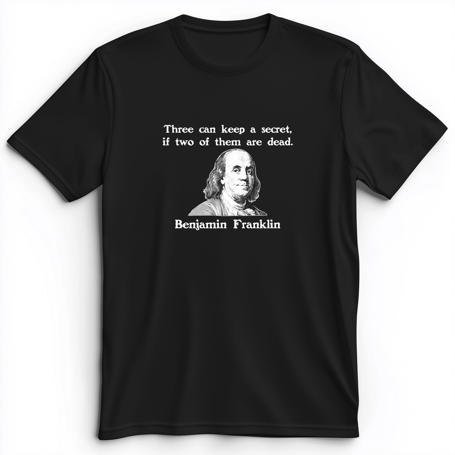 Three Can Keep A Secret Ben Franklin Premium Tee