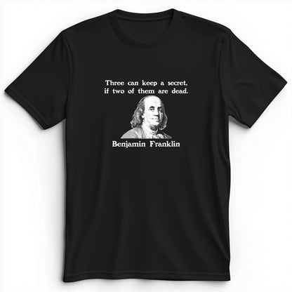 Three Can Keep A Secret Ben Franklin Premium Tee