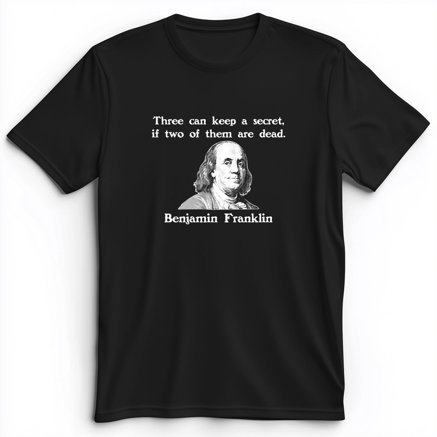 Three Can Keep A Secret Ben Franklin Premium Tee