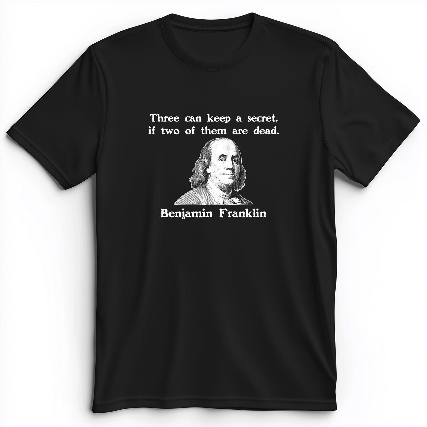 Three Can Keep A Secret Ben Franklin Premium Tee