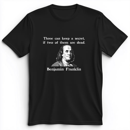 Three Can Keep A Secret Ben Franklin Premium Tee