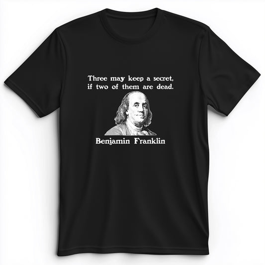 Three Can Keep A Secret Ben Franklin Premium Tee