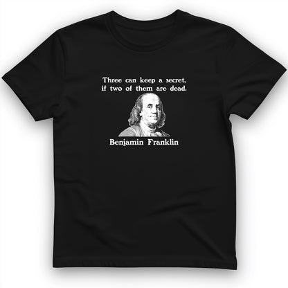 Three Can Keep A Secret Ben Franklin T-Shirt