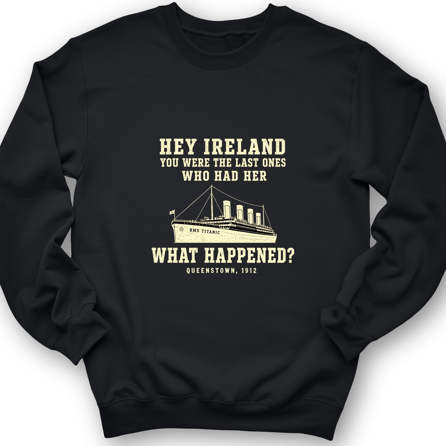 Titanic What Happened Queenstown 1912 Sweatshirt