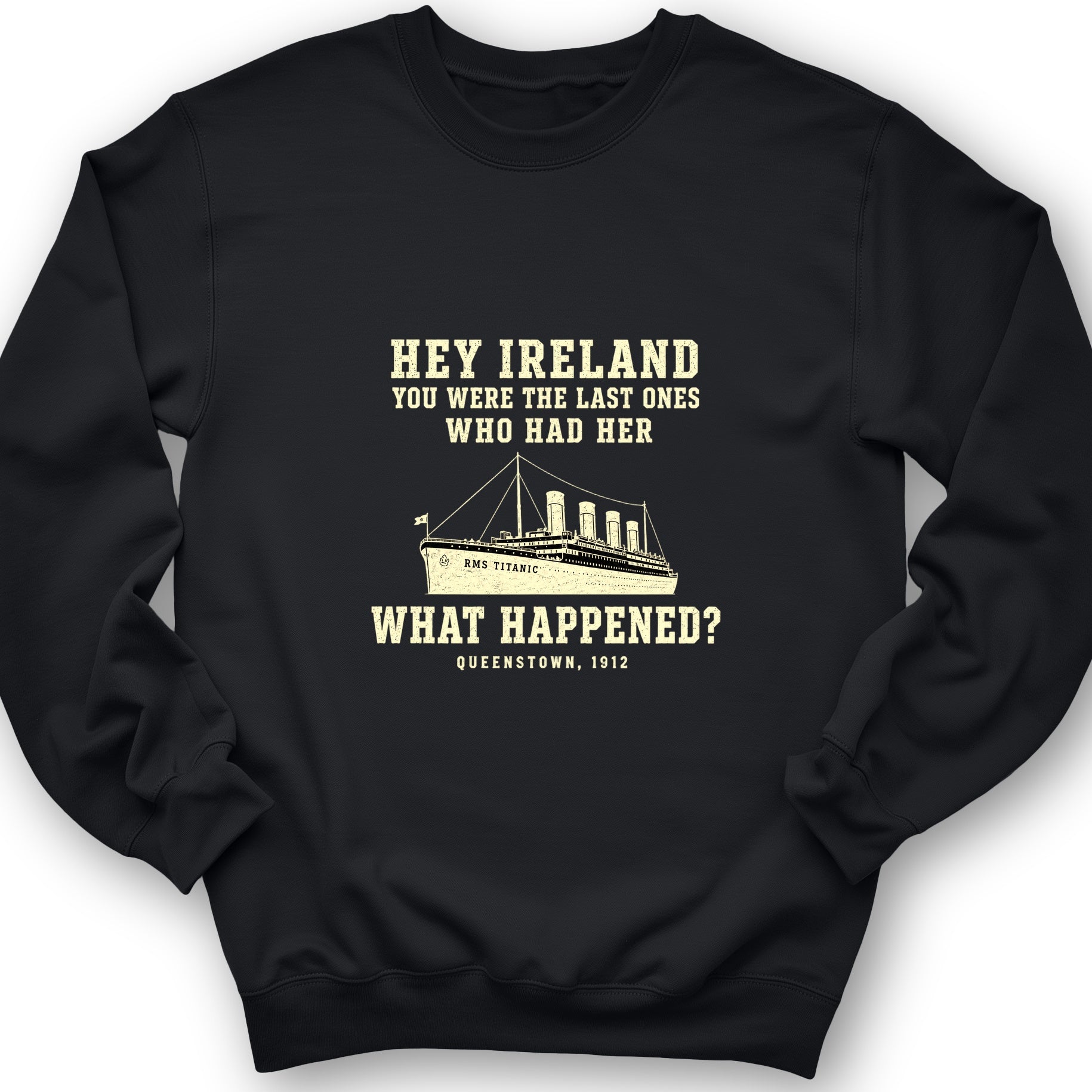 Titanic What Happened Queenstown 1912 Sweatshirt