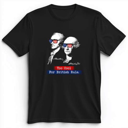 Too Cool For British Rule Premium Tee