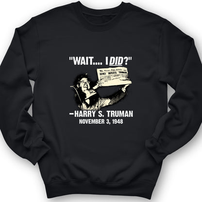 Truman Wait I Did Crewneck