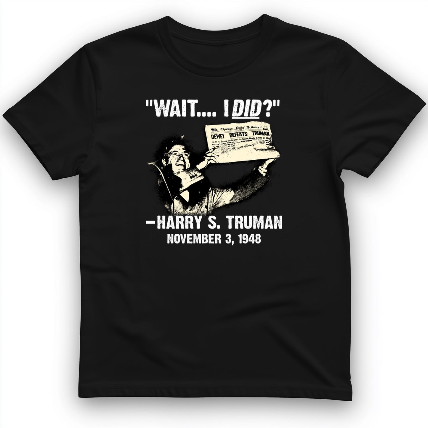 Truman Wait I Did T- Shirt
