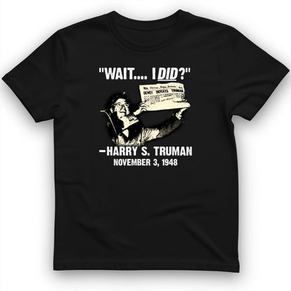Truman Wait I Did T- Shirt