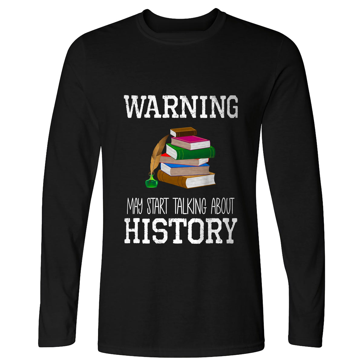 Warning May Start Talking About History Long Sleeve T-Shirt