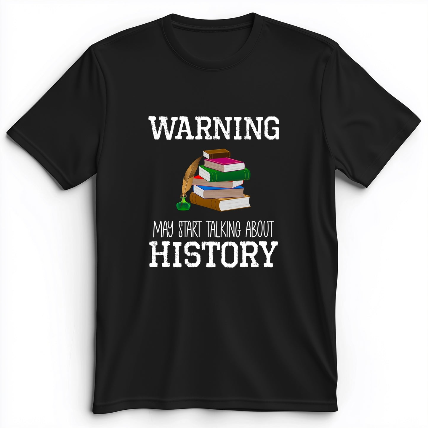 Warning May Start Talking About History Premium Tee