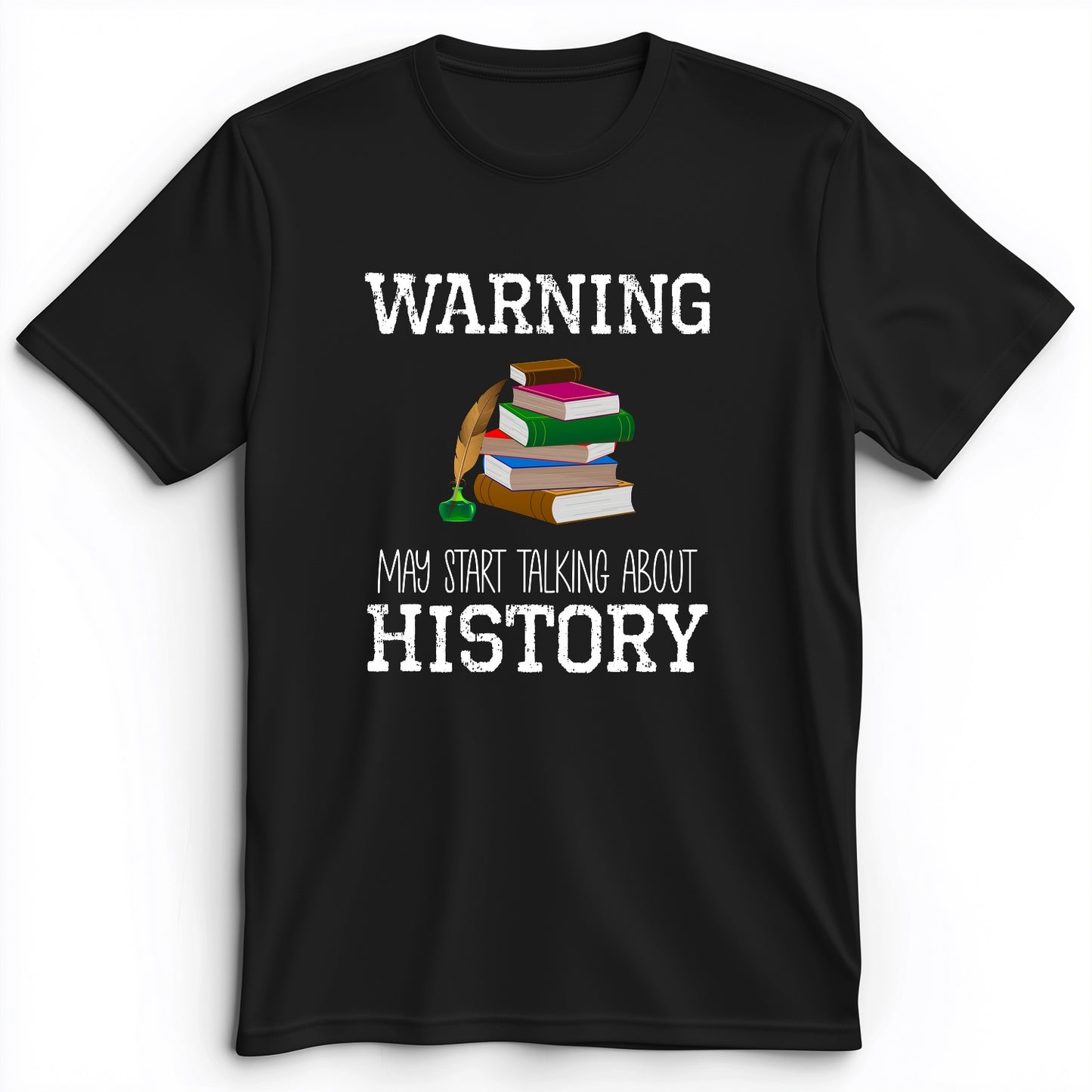 Warning May Start Talking About History Premium Tee