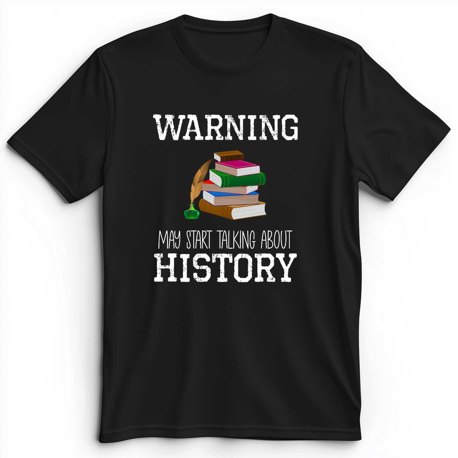 Warning May Start Talking About History Premium Tee