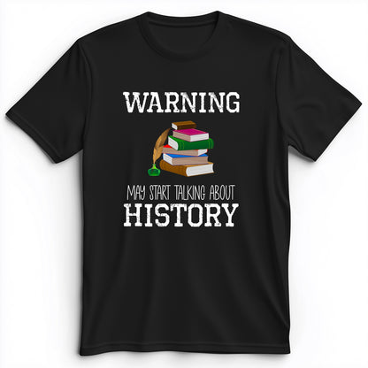 Warning May Start Talking About History Premium Tee