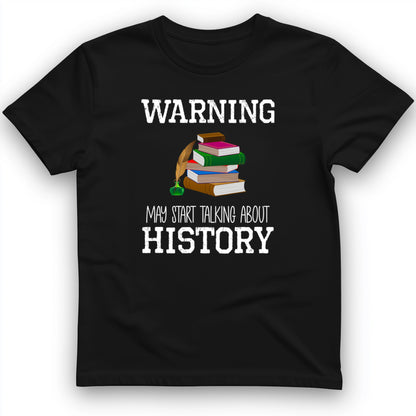 Warning May Start Talking About History T-Shirt