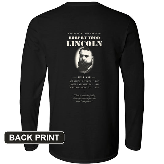 When In Doubt Don't Be Near Robert Todd Lincoln Back Print Long Sleeve T-Shirt