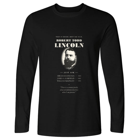 When In Doubt Don't Be Near Robert Todd Lincoln Long Sleeve T-Shirt