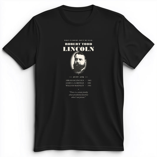 When In Doubt Don't Be Near Robert Todd Lincoln Premium Tee