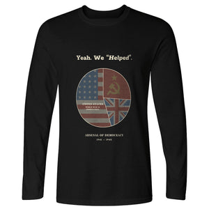 Yeah We Helped Arsenal of Democracy Long Sleeve T-Shirt