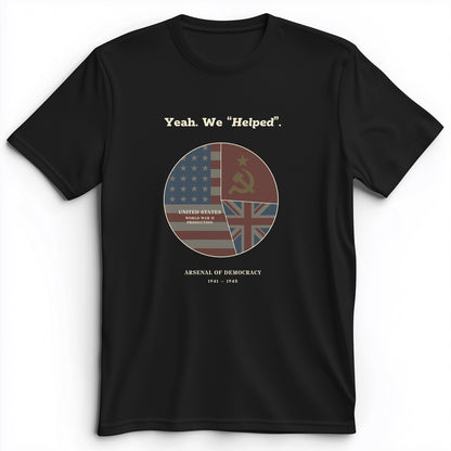 Yeah We Helped Arsenal of Democracy Premium Tee